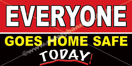 Everyone goes home safe safety banner for the workplace