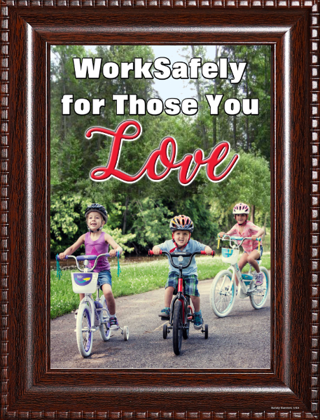 Work Safely for Those You Love framed