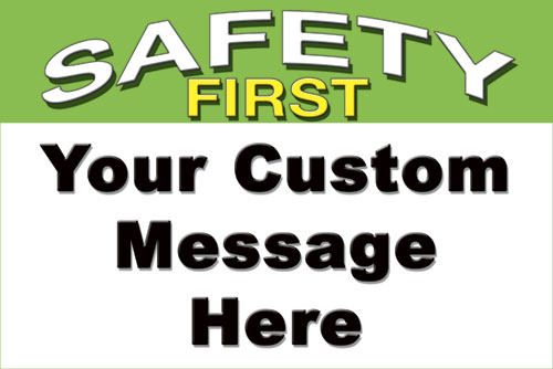 Custom Message Safety First safety sign