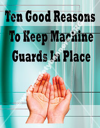 Ten good reasons to keep machine guards in place safety banners