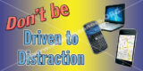 Don't be Driven to Distraction
