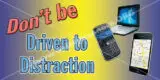Don't be Driven to Distraction