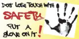 Don't Lose Touch With Safety. Put a Glove On It.