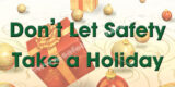 Don't Let Safety Take A Holiday