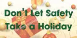 Don't Let Safety Take A Holiday