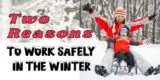 21767 Two Reasons to Work Safely this Winter